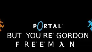 Portal But You're Gordon Freeman (Full Game)