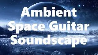 🎧 Ambient Space Guitar Soundscape - Meditation Music Relax Mind Body Sleep - Recorded at 432 Hz