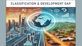 Classification of Countries by levels of Development and Development Gap Between countries