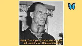 Bruno Gr&ouml;ning und die Christus Lehre mit Untertiteln + Heilstrom Musik