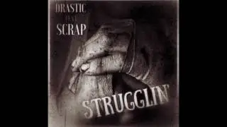 ScRAP ft Drastic - Strugglin'