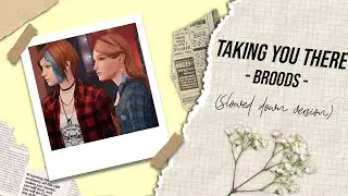 Taking you there - Broods (slowed down version)
