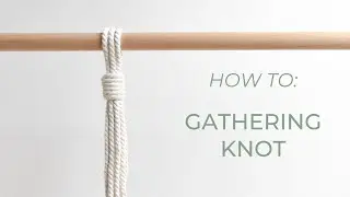 DIY macrame tutorial: Gathering Knot (wrap knot)