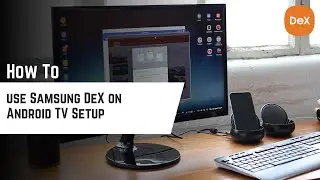 How to use Samsung DeX on Android TV Setup (Instructions)