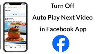 How to Turn Off Auto Play Next Video in Facebook App?