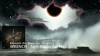 Beneath a Blackened Sun - WRENCH - Sam Nolan Carter - Ghost Riff Riders