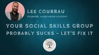 Fix Your Failing Social Skills Group | Lee Courrau, RBT & Founder LaunchKids