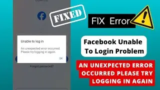 Facebook Login Problem Solved  Fix 'An Unexpected Error Occurred' Issue 2024