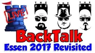LIVE BACKTALK: Essen 2017 Anticipated Games Revisited