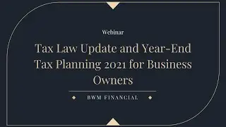 Tax Law Update and Year-End Tax Planning 2021 for Business Owners