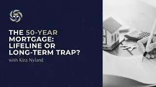 The 50-Year Mortgage: Lifeline or Long-Term Trap? with Kira Nyland