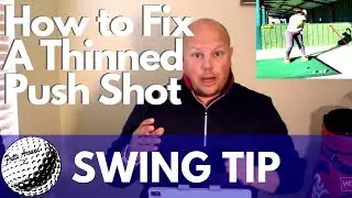 Swing Tip - How to Fix A Thinned Push Shot