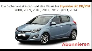 Die Sicherungskasten und das Relais für Hyundai i20 PB, PBT 2008, 2009, 2010, 2011, 2012, 2013, 2014