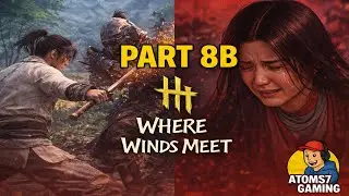 Where Winds Meet Part 8B | Story Turning Point & Intense Combat | Wuxia RPG Gameplay