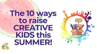 10 ways to Raise Creative Kids This Summer (Without Screens)