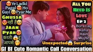 Unexpected 😱 || Propose Day 😍|| Gf Bf Romantic Call Conversation || All You Need Is Love Ep 2