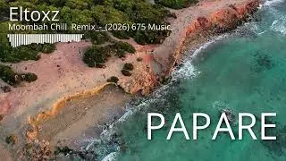 Papare_-[Eltoxz]-_-Moombah-Chill_ReMiX_(2026).