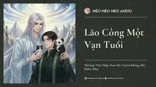 Lão Công Một Vạn Tuổi Chương 51 - 100 Audio Tiên Hiệp, Đam Mỹ, Xuyên Không, Hài Hước, Khác