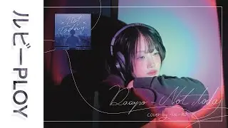 Dacapo - Not Today┃Cover by ルビー PLOY