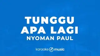 Tunggu Apa Lagi - Nyoman Paul (KARAOKE VERSION)