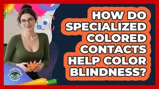 How Do Specialized Colored Contacts Help Color Blindness? - Eye Health Experts