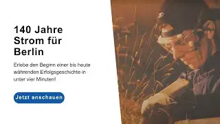 140 Jahre Strom für Berlin | Stromnetz Berlin