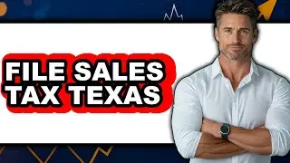 How to File Sales Tax in Texas (Full Guide)
