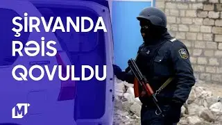 SON DƏQİQƏ: Şirvanda ƏMƏLİYYAT: Rəis QOVULDU