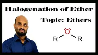 Lesson 6: Halogenation of Ether | Topic: Ethers | Organic Chemistry