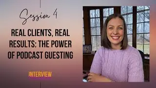 Session 4: Podcast Guesting Success Stories