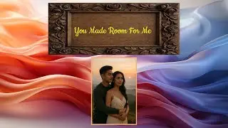 YOU MADE ROOM FOR ME  (Romantic Love Song)