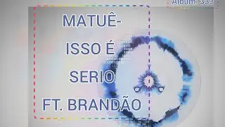 Matu&ecirc; - Isso &eacute; s&eacute;rio ft. Brand&atilde;o85