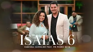 ISA&Iacute;AS 6 - VANESSA CARVALHO FEAT. Pr. PEDRO NETO | AO VIVO