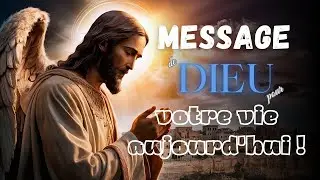 DIEU a un MESSAGE urgent pour vous - LE MESSAGE DE DIEU POUR VOTRE VIE AUJOURD'HUI !