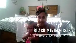 BLACK MINIMALISTS | Minimalism & Kids | Facebook Live Chat | 7.10.17