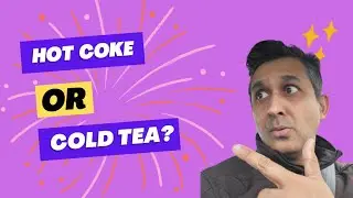 I asked my son whether he likes Hot Coke or Cold Tea.