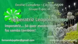Desfile Completo Carnaval 2009 - Imperatriz Leopoldinense