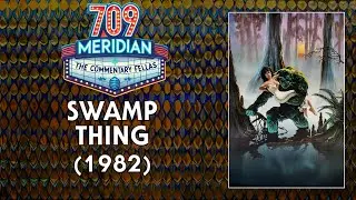 Swamp Thing (1982) audio commentary - 709 Meridian - watch-along