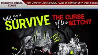 York Dungeon Vlog April 2019 (Curse of the Witch Show Opening Day)