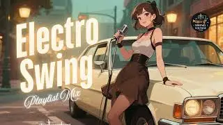 Best Modern Electro Swing Music with Vintage Jazz Feel