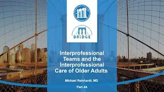Interprofessional Teams and Interprofessional Care of Older Adults - Michael Reinhardt, MD - Part 4A