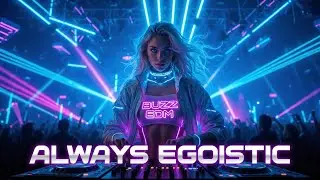 ALWAYS EGOISTIC ⚡ Futuristic Robotic EDM | Buzz EDM Festival Anthem  @Alanwalkermusic @marshmello