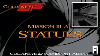 GoldenEye CJP - Mission 3a - Statues ~ GoldenEye 007 Soundfont Album