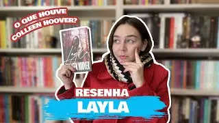 O QUE HOUVE COLLEEN HOOVER? | Falando de Layla, com SPOILERS