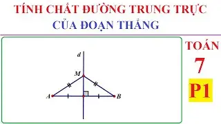 TOÁN LỚP 7 - TÍNH CHẤT ĐƯỜNG TRUNG TRỰC CỦA MỘT ĐOẠN THẲNG - P1