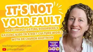 Body Image, Eating Disorders & Raising Kids in a Diet‑Culture World with Dr. Lauren Hartman - VIDEO