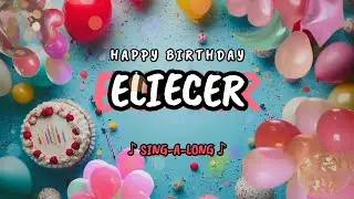 Happy Birthday to you Eliecer 🎉 Custom Name Song - 🎵 Sing-a-long