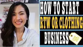 HOW TO START YOUR OWN RETAIL CLOTHING OR RTW BUSINESS⎮JOYCE YEO