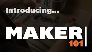 New Series: Maker 101 | I Like To Make Stuff