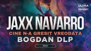 Bogdan DLP - Cine N-a Gresit Vreodata | Jaxx Navaro Remix